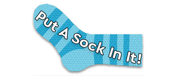 Put a sock in it!